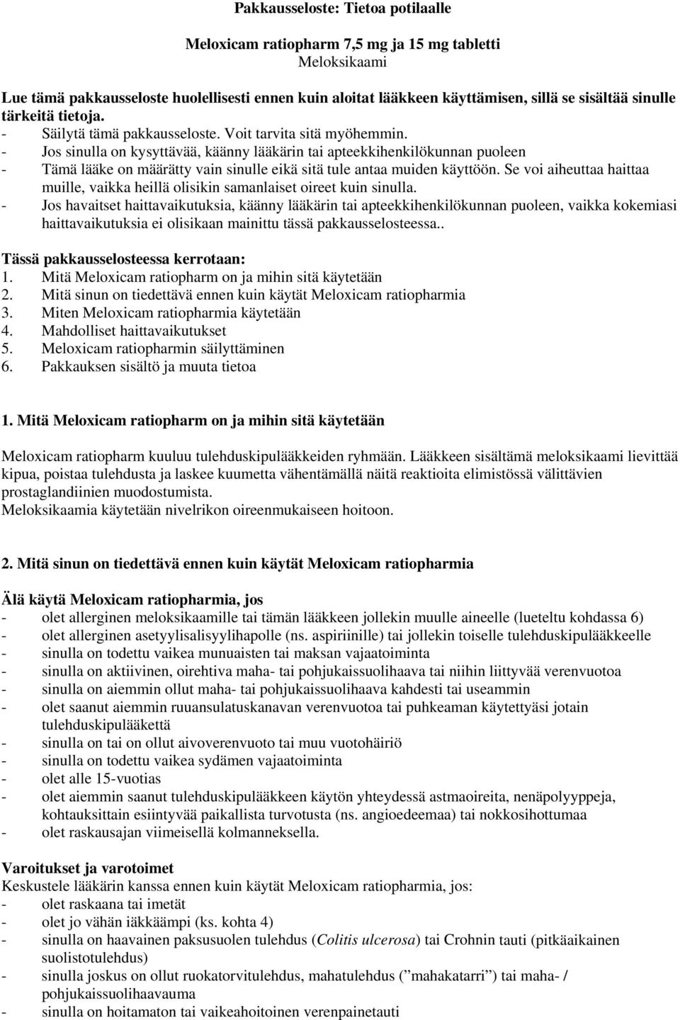 - Jos sinulla on kysyttävää, käänny lääkärin tai apteekkihenkilökunnan puoleen - Tämä lääke on määrätty vain sinulle eikä sitä tule antaa muiden käyttöön.