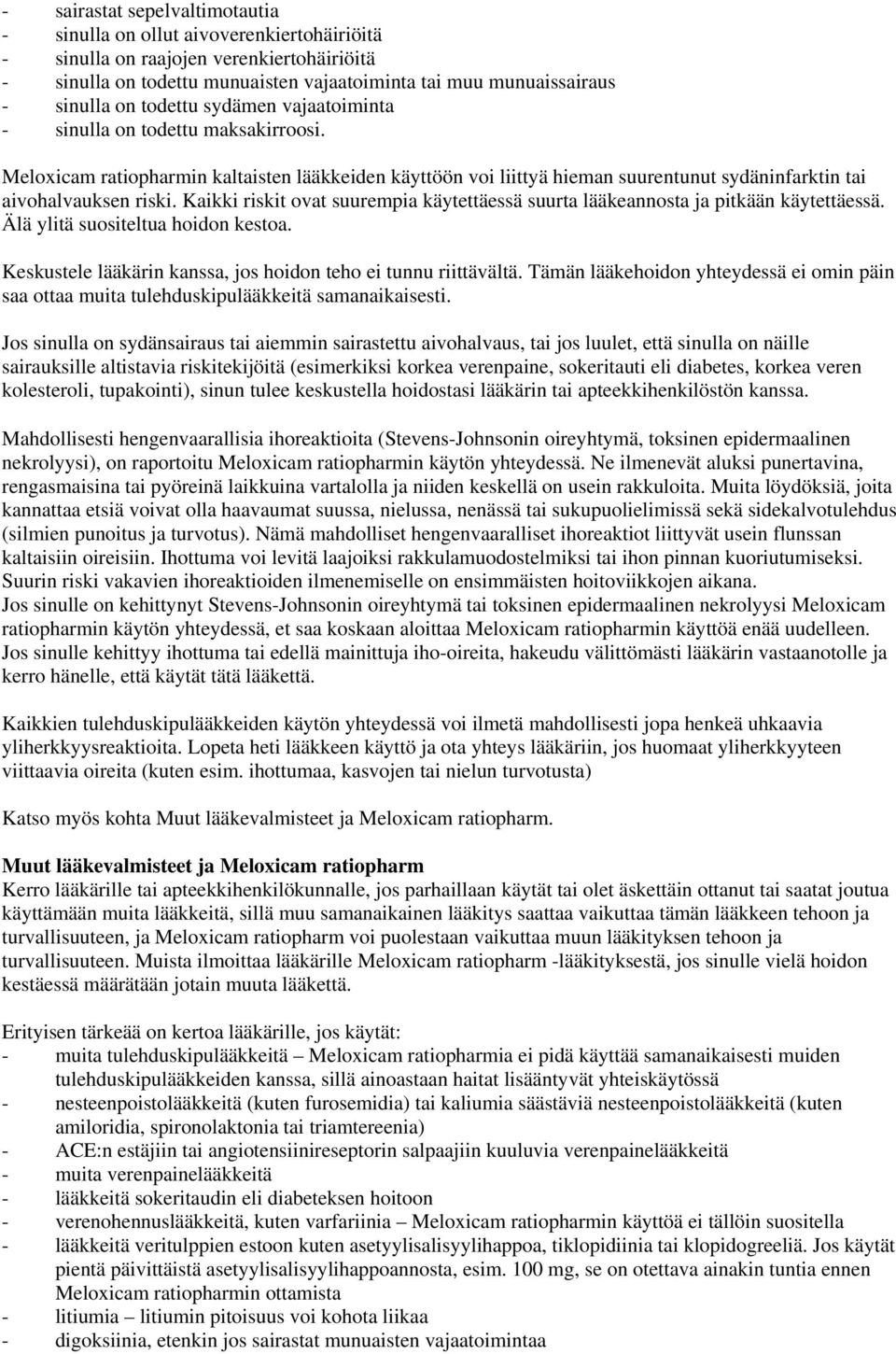 Kaikki riskit ovat suurempia käytettäessä suurta lääkeannosta ja pitkään käytettäessä. Älä ylitä suositeltua hoidon kestoa. Keskustele lääkärin kanssa, jos hoidon teho ei tunnu riittävältä.