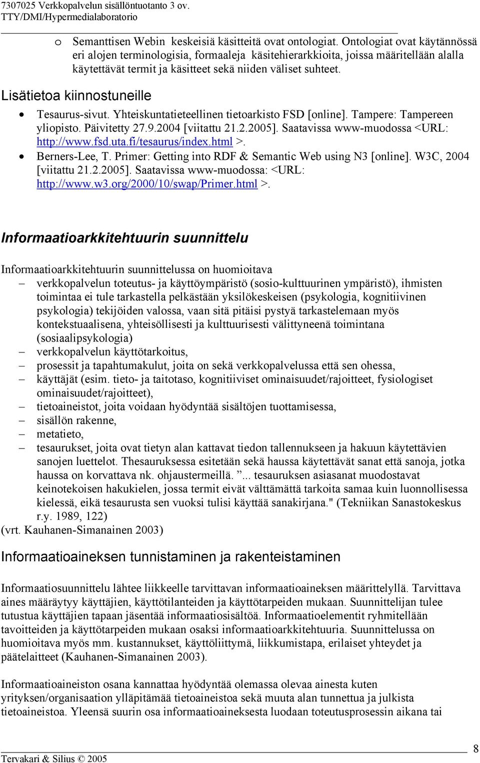 Lisätietoa kiinnostuneille Tesaurus-sivut. Yhteiskuntatieteellinen tietoarkisto FSD [online]. Tampere: Tampereen yliopisto. Päivitetty 27.9.2004 [viitattu 21.2.2005].