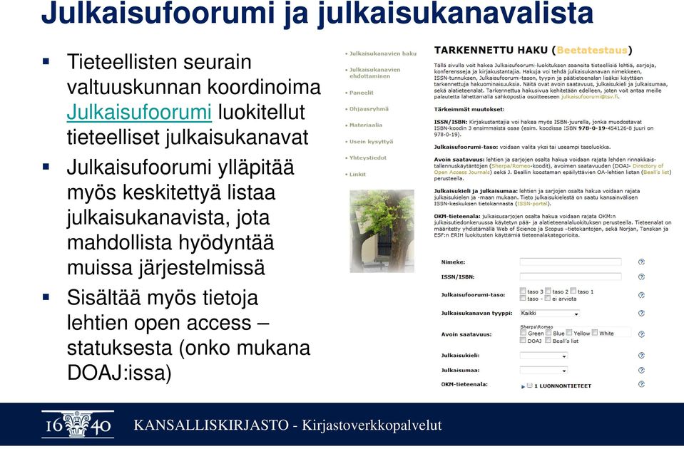 ylläpitää myös keskitettyä listaa julkaisukanavista, jota mahdollista hyödyntää