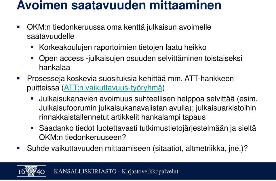 ATT-hankkeen puitteissa (ATT:n vaikuttavuus-työryhmä) Julkaisukanavien avoimuus suhteellisen helppoa selvittää (esim.