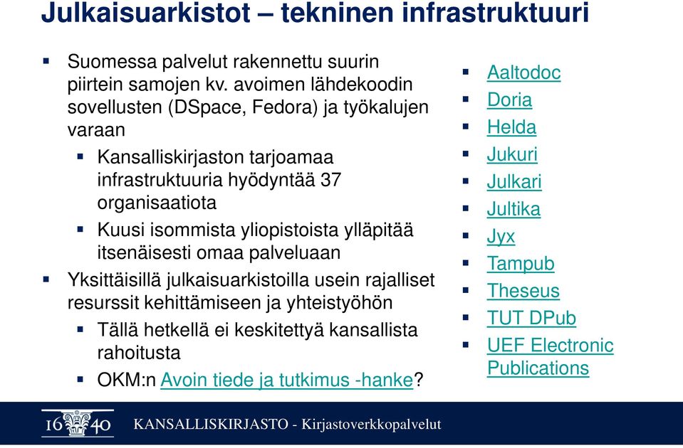 Kuusi isommista yliopistoista ylläpitää itsenäisesti omaa palveluaan Yksittäisillä julkaisuarkistoilla usein rajalliset resurssit kehittämiseen ja