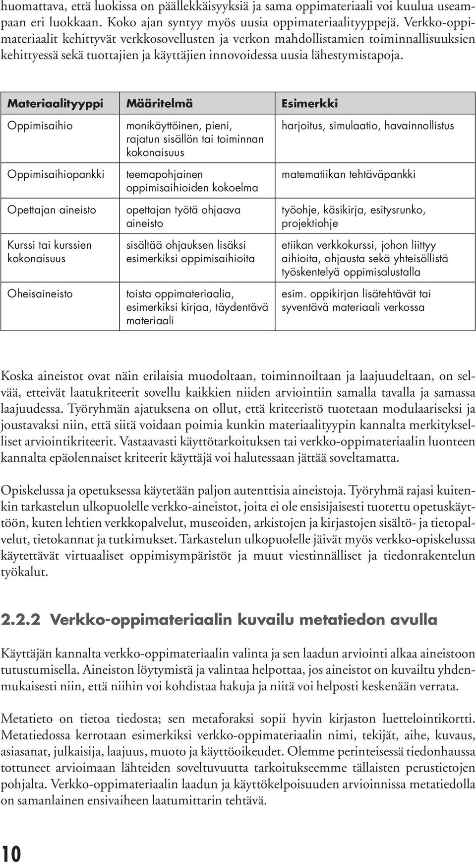 Materaaltyypp Määrtelmä Esmerkk Oppmsaho Oppmsahopankk Opettajan anesto Kurss ta kurssen kokonasuus Ohesanesto monkäyttönen, pen, rajatun ssällön ta tomnnan kokonasuus teemapohjanen oppmsahoden