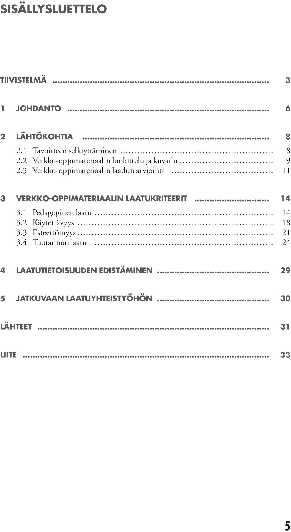 3 Verkko-oppmateraaln laadun arvont 11 3 VERKKO-OPPIMATERIAALIN LAATUKRITEERIT 14 3.