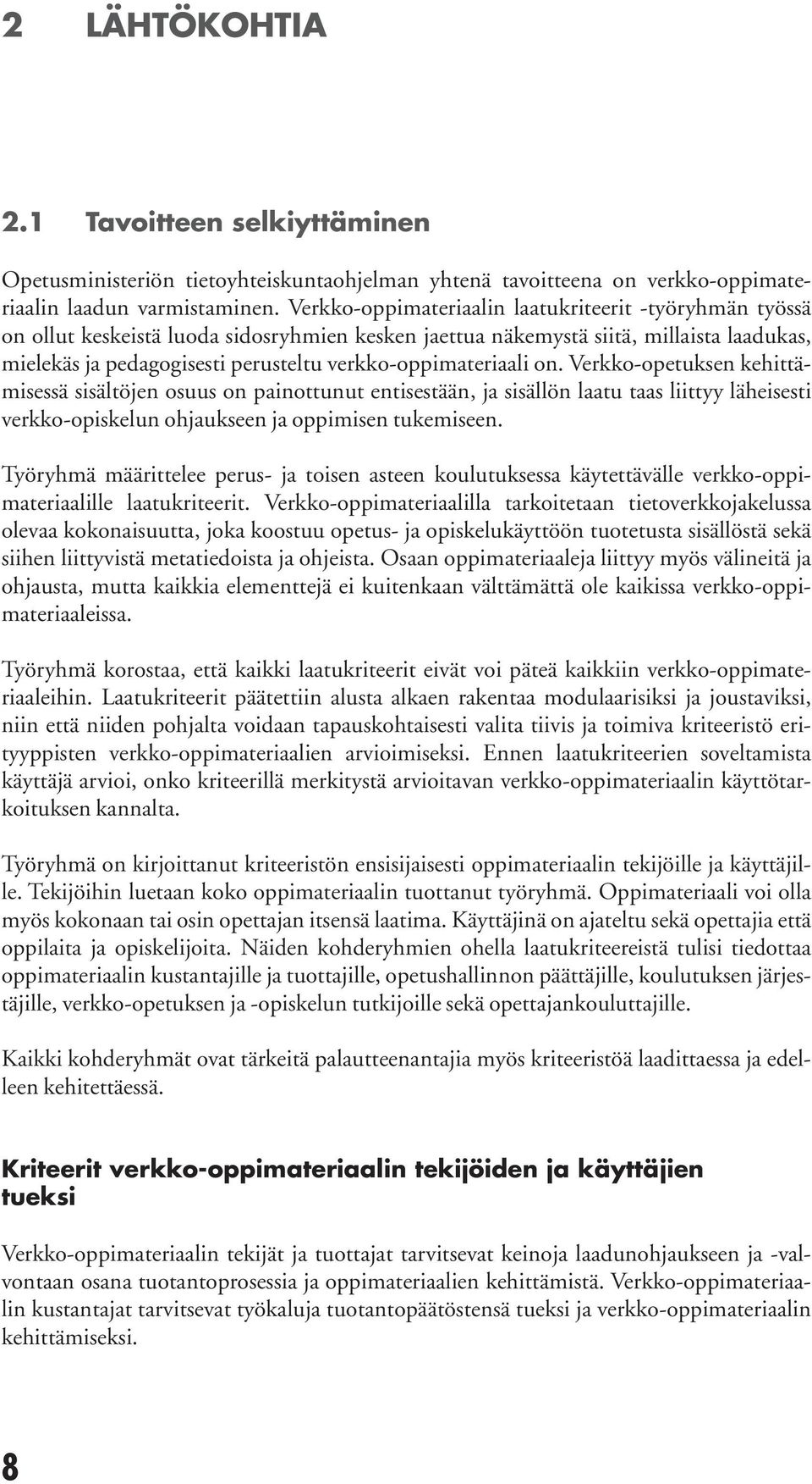 Verkko-opetuksen kehttämsessä ssältöjen osuus on panottunut entsestään, ja ssällön laatu taas lttyy lähesest verkko-opskelun ohjaukseen ja oppmsen tukemseen.