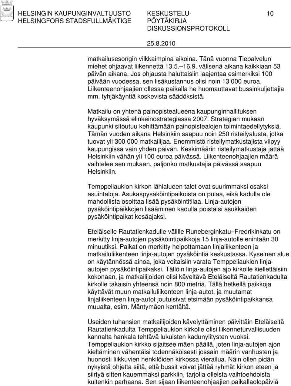 tyhjäkäyntiä koskevista säädöksistä. Matkailu on yhtenä painopistealueena kaupunginhallituksen hyväksymässä elinkeinostrategiassa 2007.