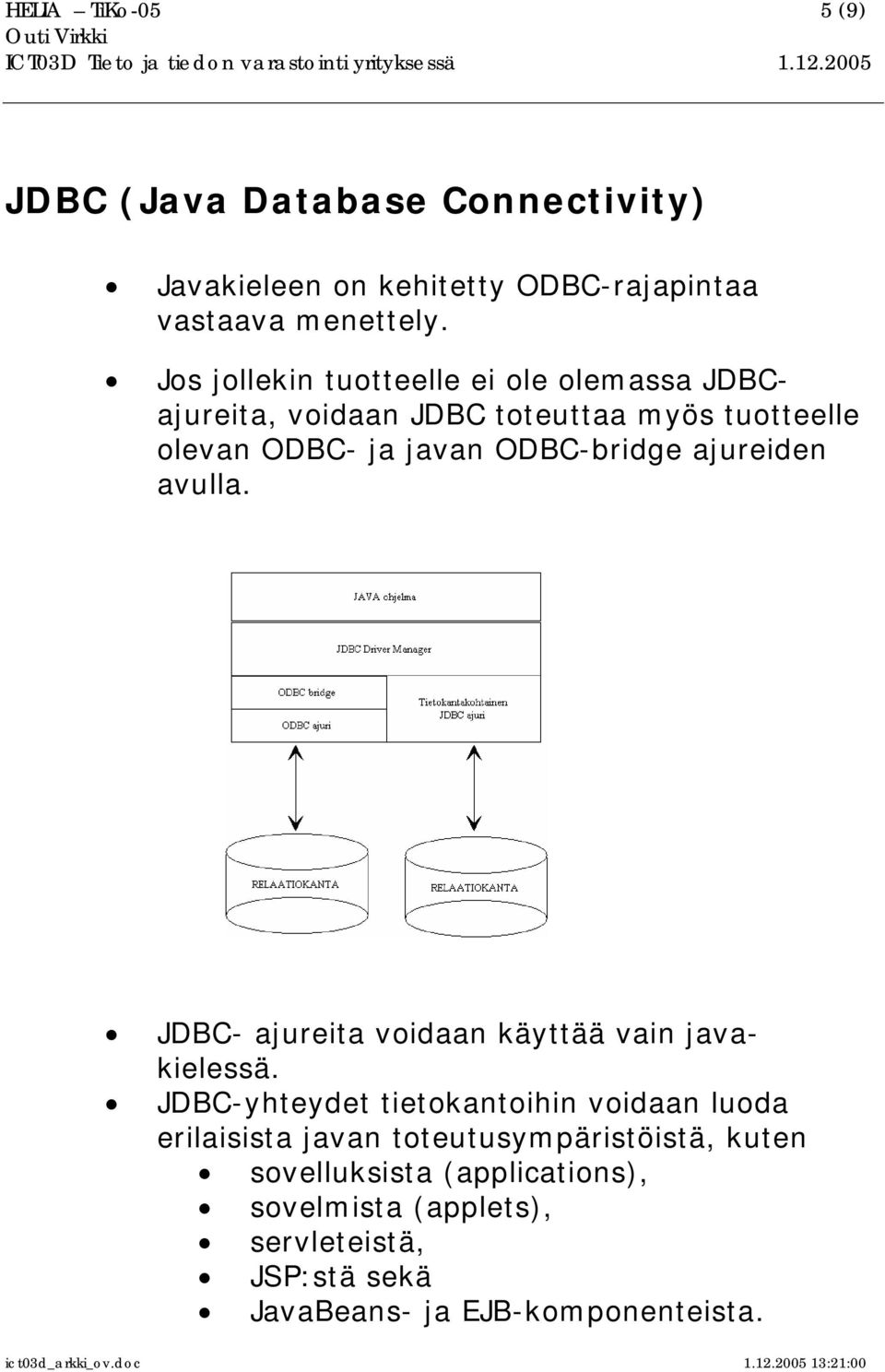 ajureiden avulla. JDBC- ajureita voidaan käyttää vain javakielessä.