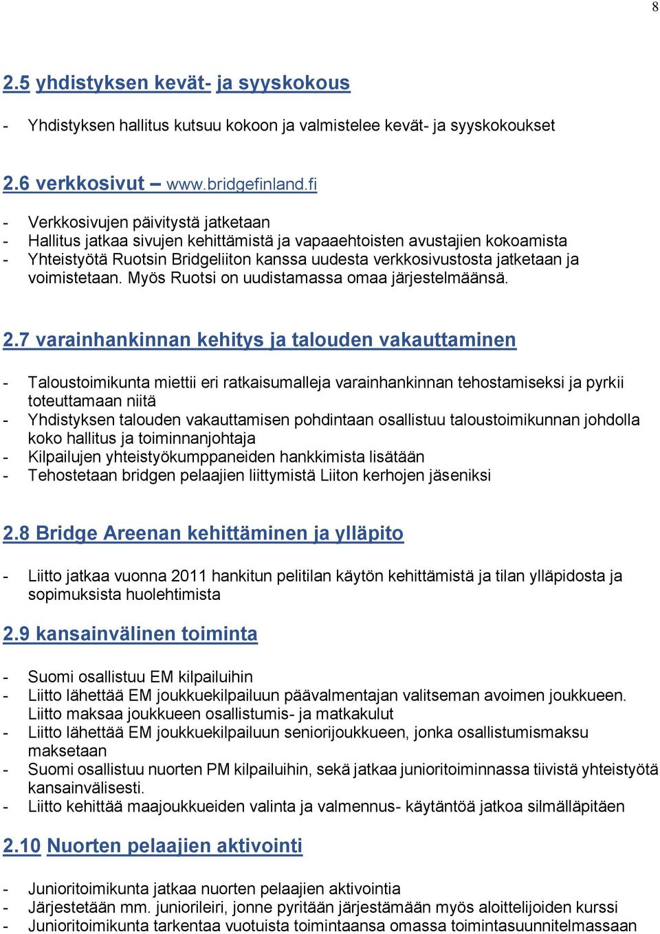 voimistetaan. Myös Ruotsi on uudistamassa omaa järjestelmäänsä. 2.