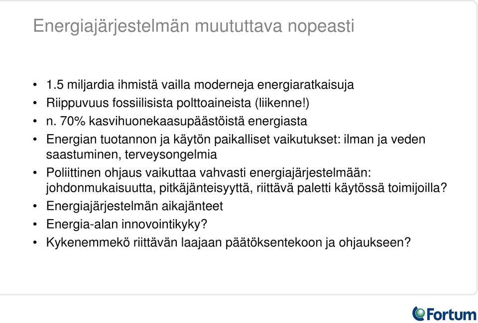 70% kasvihuonekaasupäästöistä energiasta Energian tuotannon ja käytön paikalliset vaikutukset: ilman ja veden saastuminen,