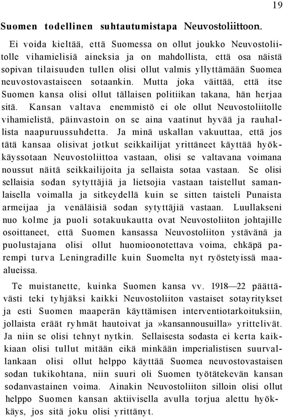 neuvostovastaiseen sotaankin. Mutta joka väittää, että itse Suomen kansa olisi ollut tällaisen politiikan takana, hän herjaa sitä.