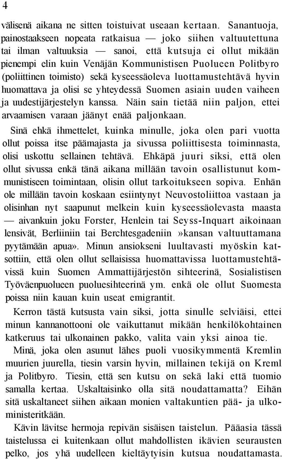 (poliittinen toimisto) sekä kyseessäoleva luottamustehtävä hyvin huomattava ja olisi se yhteydessä Suomen asiain uuden vaiheen ja uudestijärjestelyn kanssa.