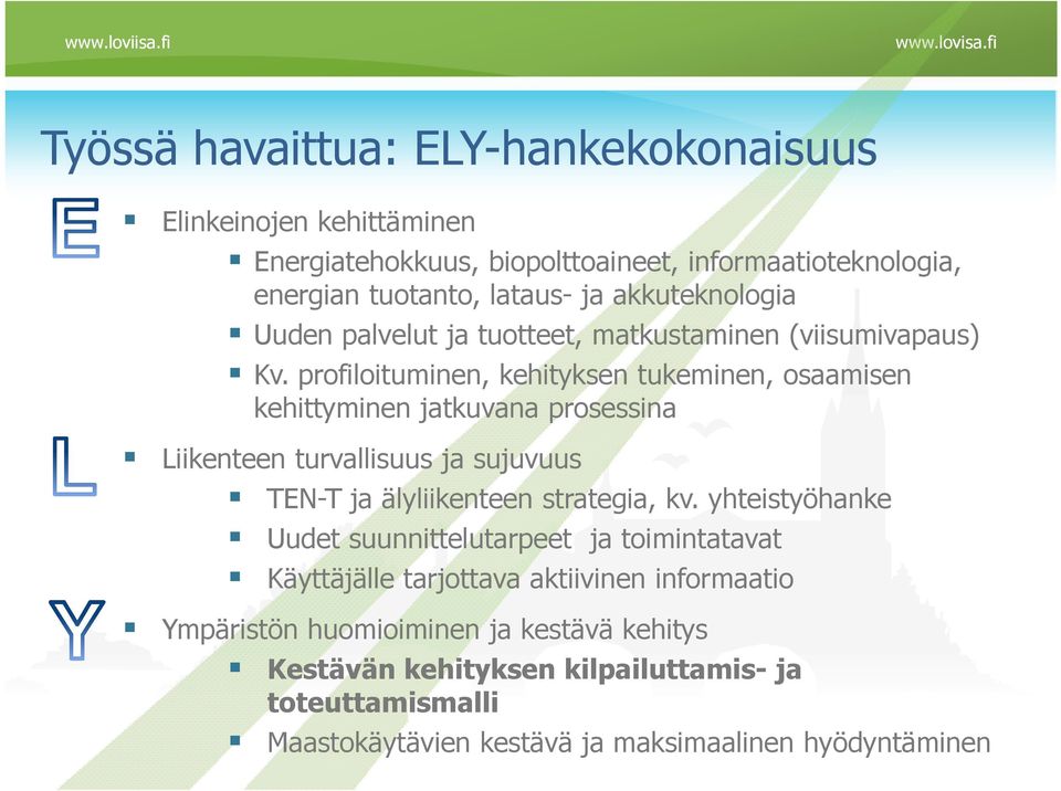 profiloituminen, kehityksen tukeminen, osaamisen kehittyminen jatkuvana prosessina Liikenteen turvallisuus ja sujuvuus TEN-T ja älyliikenteen strategia, kv.