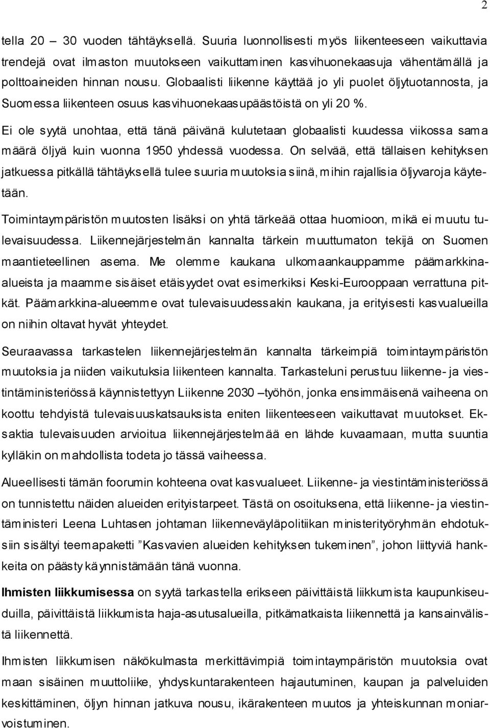 Ei ole syytä unohtaa, että tänä päivänä kulutetaan globaalisti kuudessa viikossa sama määrä öljyä kuin vuonna 1950 yhdessä vuodessa.