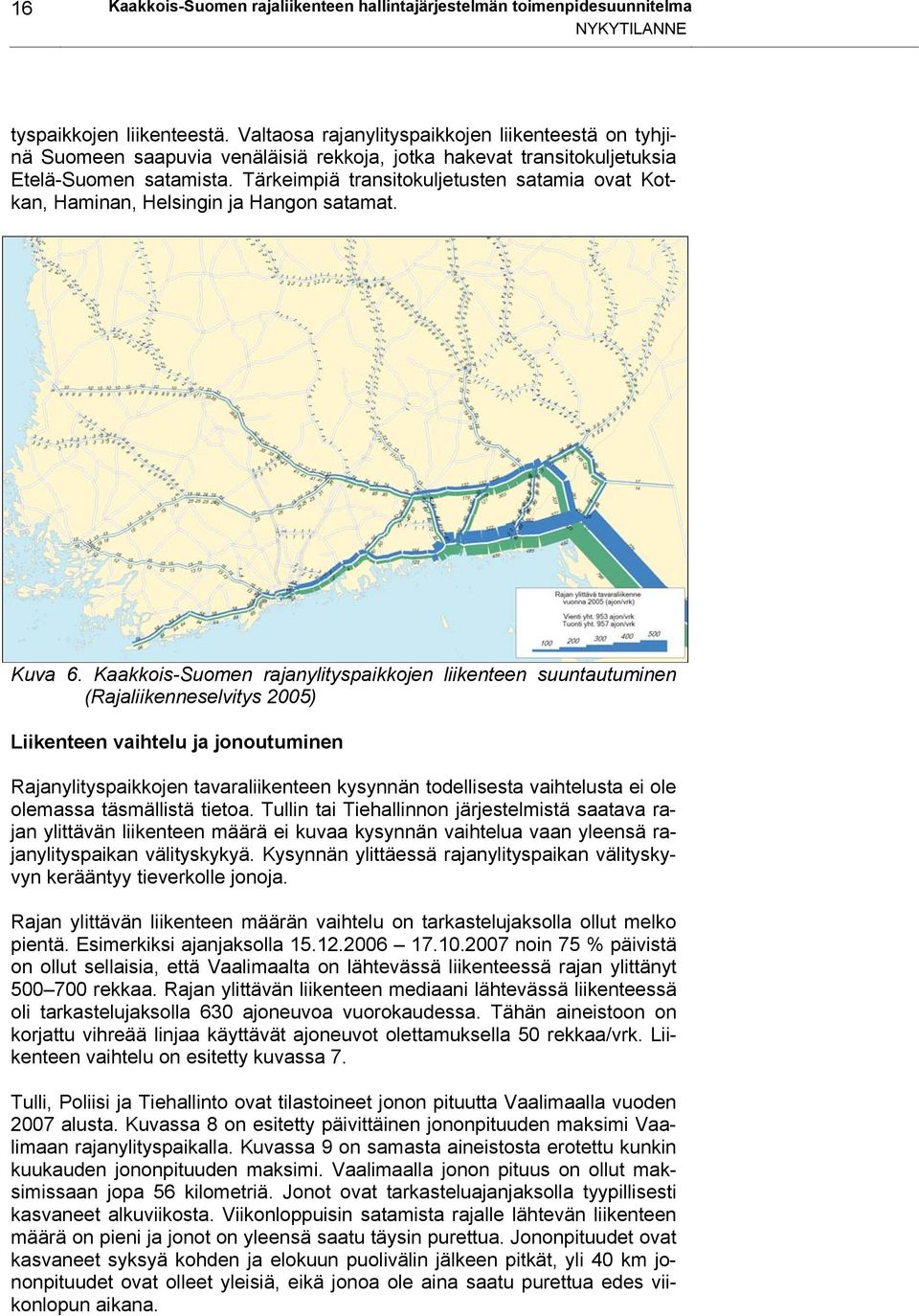 Tärkeimpiä transitokuljetusten satamia ovat Kotkan, Haminan, Helsingin ja Hangon satamat. Kuva 6.