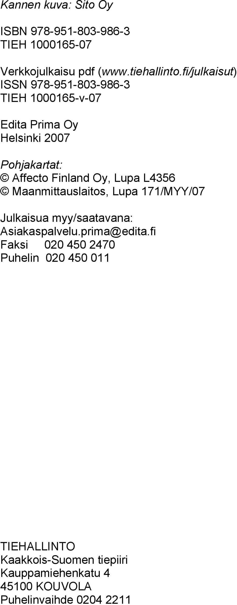 Finland Oy, Lupa L4356 Maanmittauslaitos, Lupa 171/MYY/07 Julkaisua myy/saatavana: Asiakaspalvelu.prima@edita.