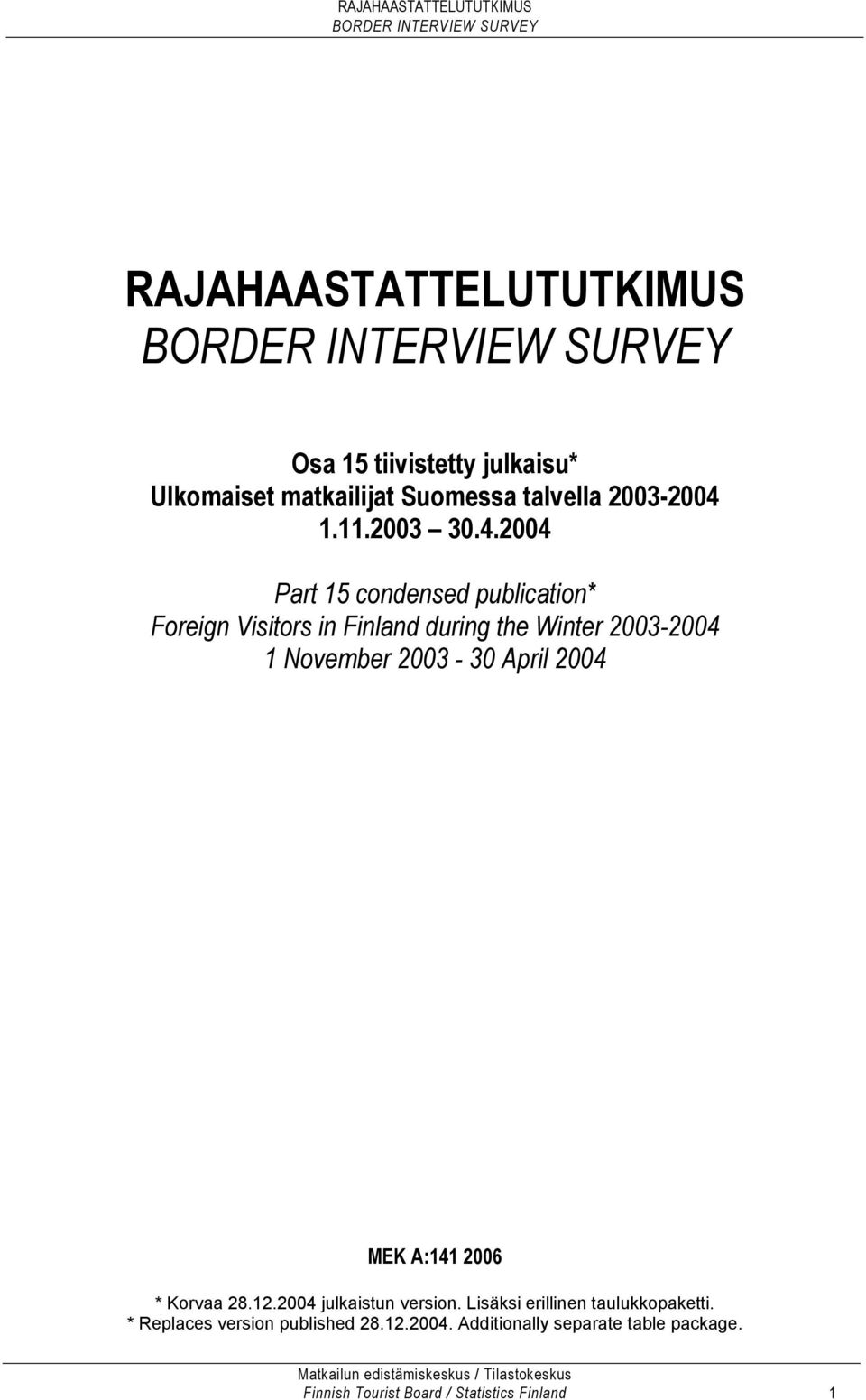 2004 Part 15 condensed publication* Foreign Visitors in Finland during the Winter 2003-2004 1 November 2003-30