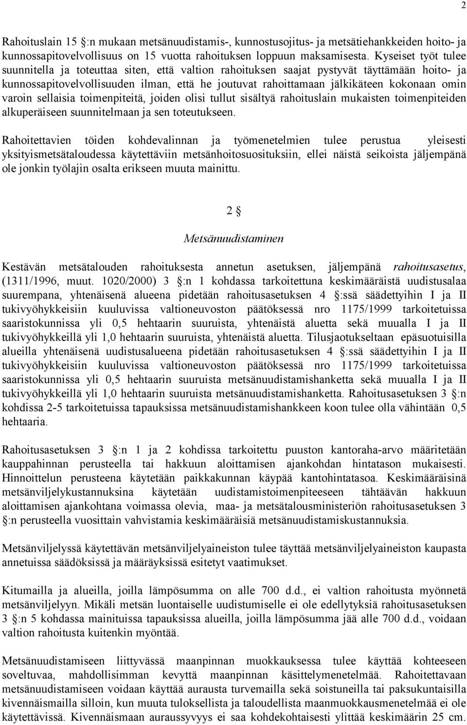 omin varoin sellaisia toimenpiteitä, joiden olisi tullut sisältyä rahoituslain mukaisten toimenpiteiden alkuperäiseen suunnitelmaan ja sen toteutukseen.