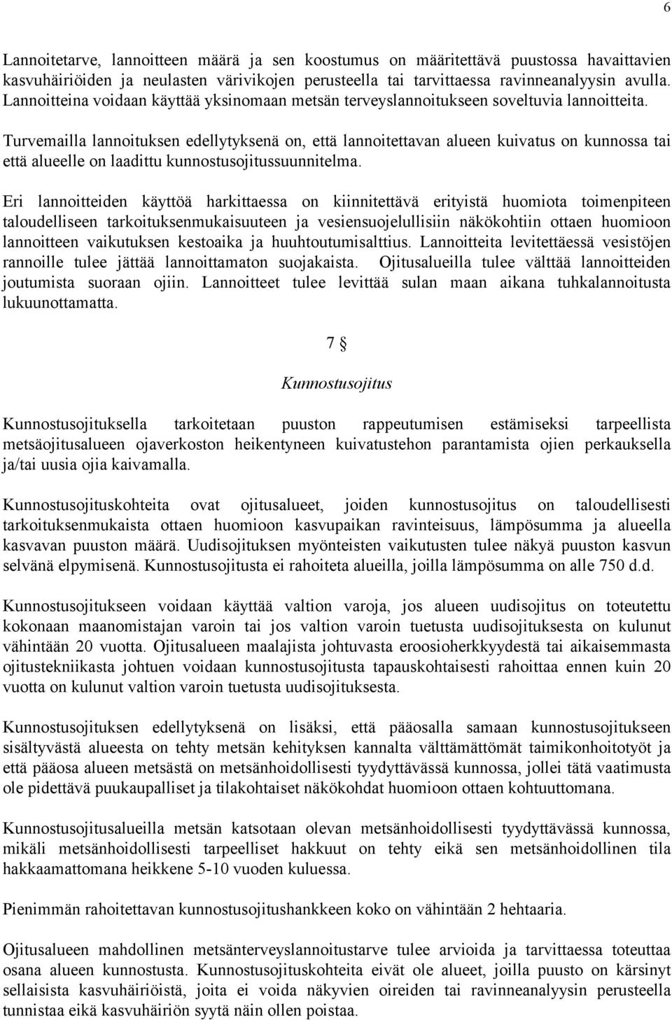 Turvemailla lannoituksen edellytyksenä on, että lannoitettavan alueen kuivatus on kunnossa tai että alueelle on laadittu kunnostusojitussuunnitelma.