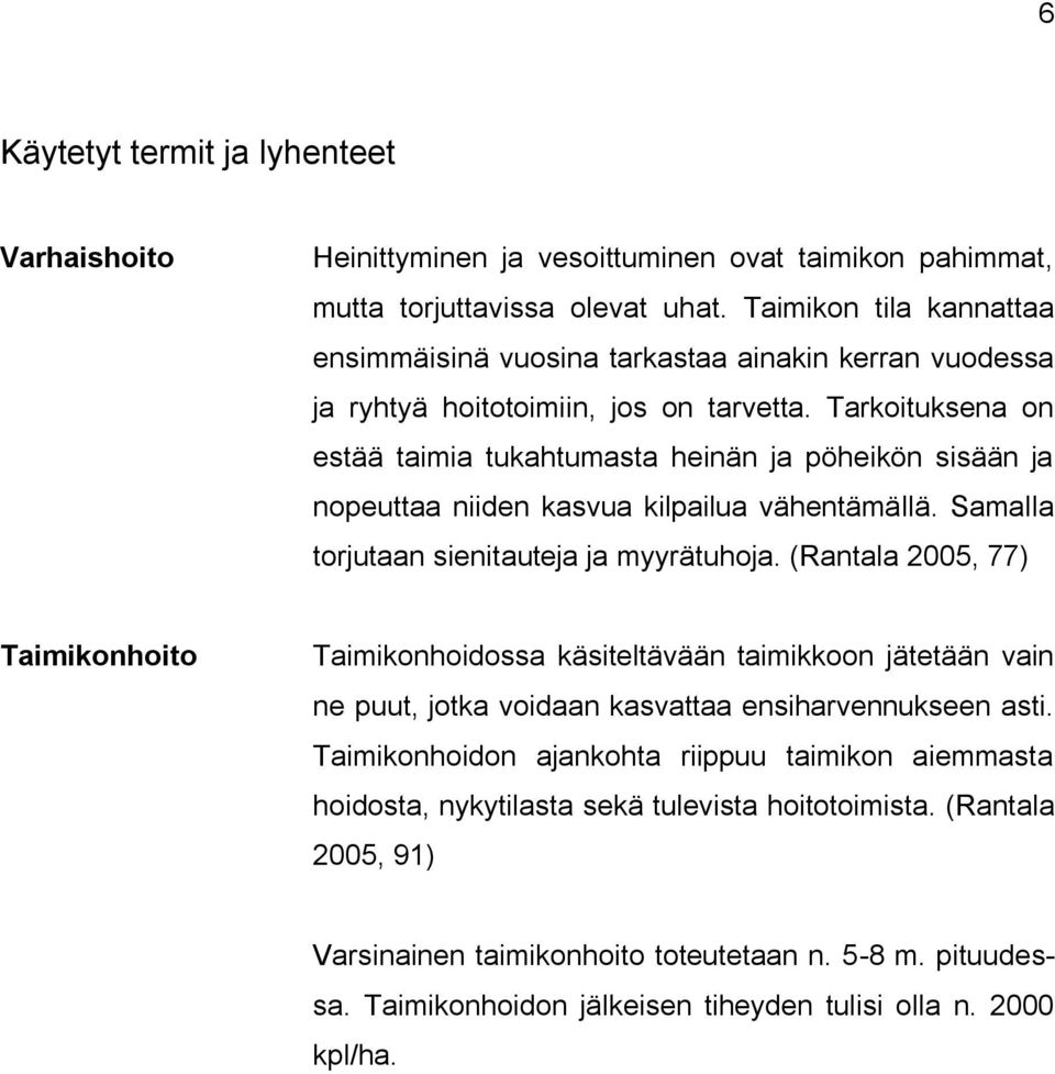 Tarkoituksena on estää taimia tukahtumasta heinän ja pöheikön sisään ja nopeuttaa niiden kasvua kilpailua vähentämällä. Samalla torjutaan sienitauteja ja myyrätuhoja.