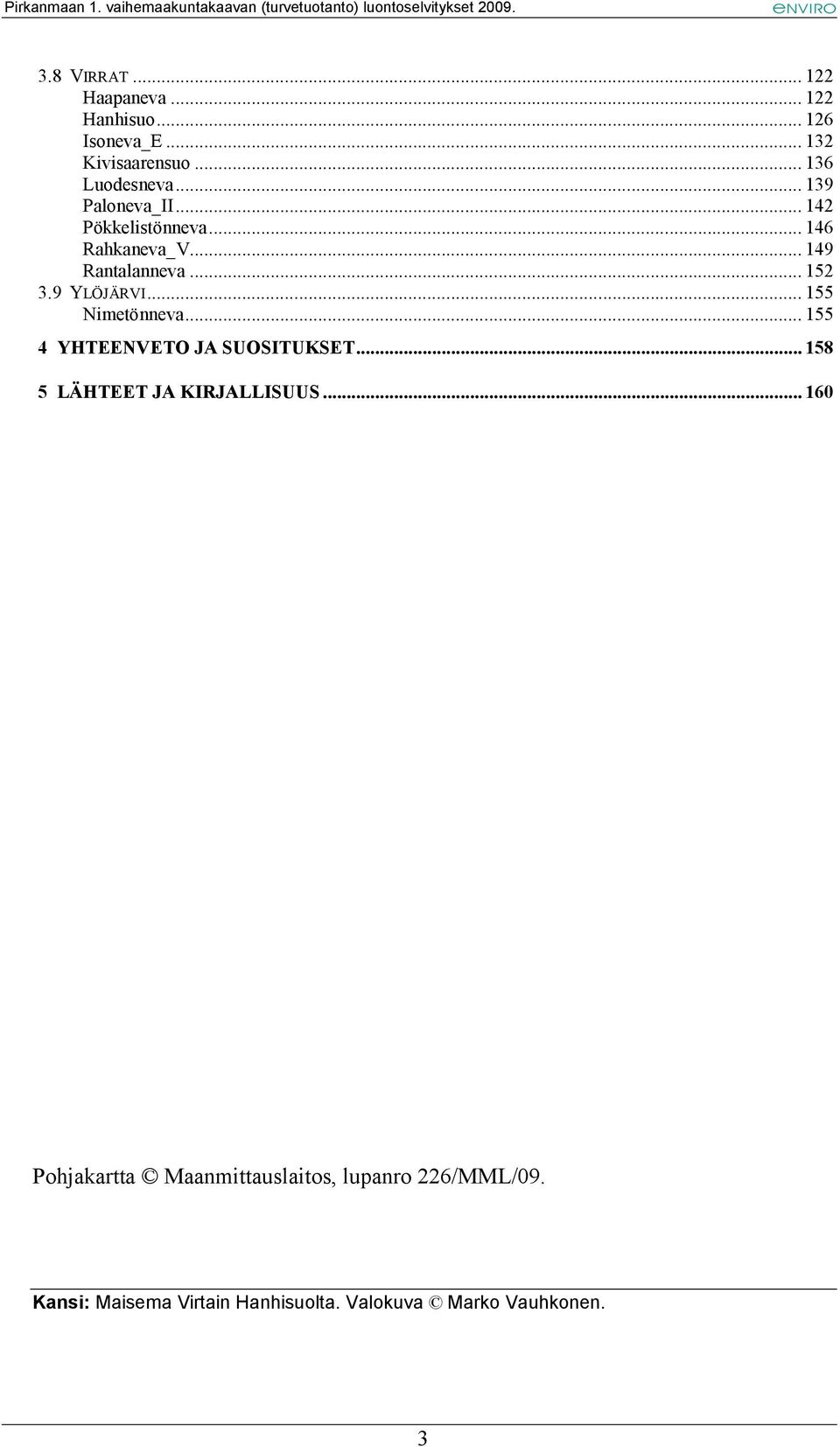 .. 155 Nimetönneva... 155 4 YHTEENVETO JA SUOSITUKSET... 158 5 LÄHTEET JA KIRJALLISUUS.