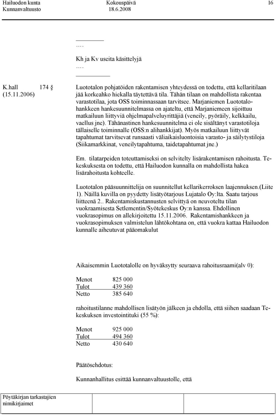 Marjaniemen Luototalohankkeen hankesuunnitelmassa on ajateltu, että Marjaniemeen sijoittuu matkailuun liittyviä ohjelmapalveluyrittäjiä (veneily, pyöräily, kelkkailu, vaellus jne).