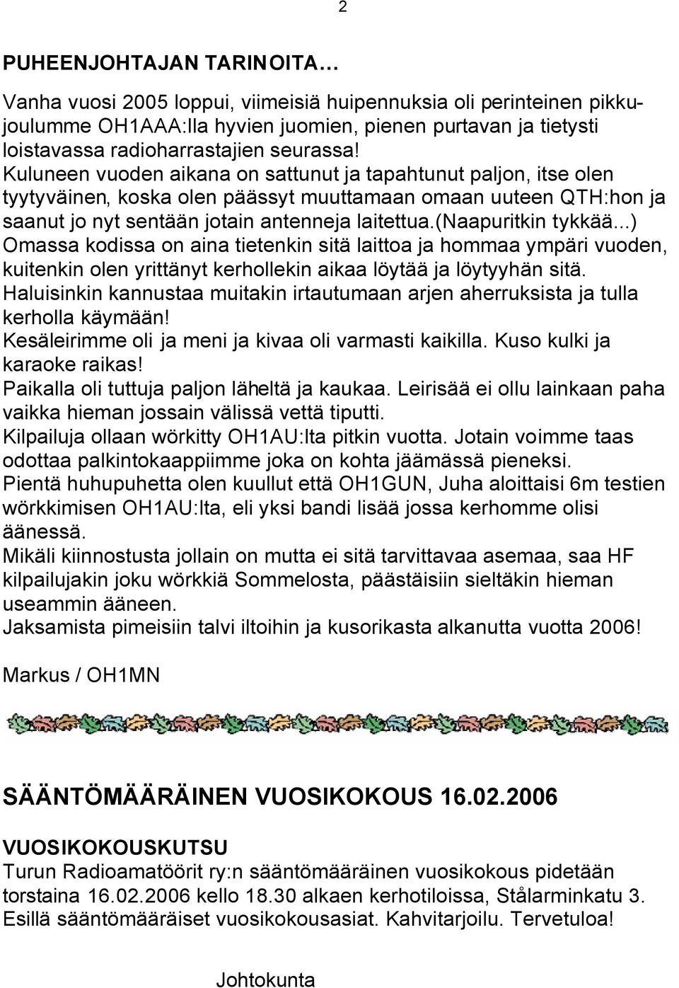 (naapuritkin tykkää...) Omassa kodissa on aina tietenkin sitä laittoa ja hommaa ympäri vuoden, kuitenkin olen yrittänyt kerhollekin aikaa löytää ja löytyyhän sitä.