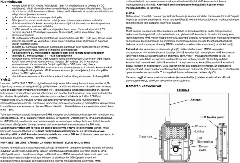 (2-suuntaisuus) kuluttaa paristoja joten toiminta-ajat saattavat vaihdella Muistathan että myös kuvien katselu ja kameran ohjelmointi maastossa kuluttaa paristoja joten toiminta-ajat saattavat