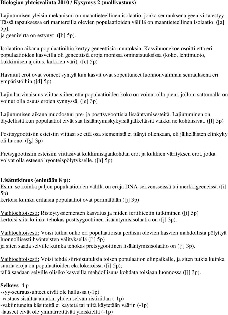 Isolaation aikana populaatioihin kertyy geneettisiä muutoksia.