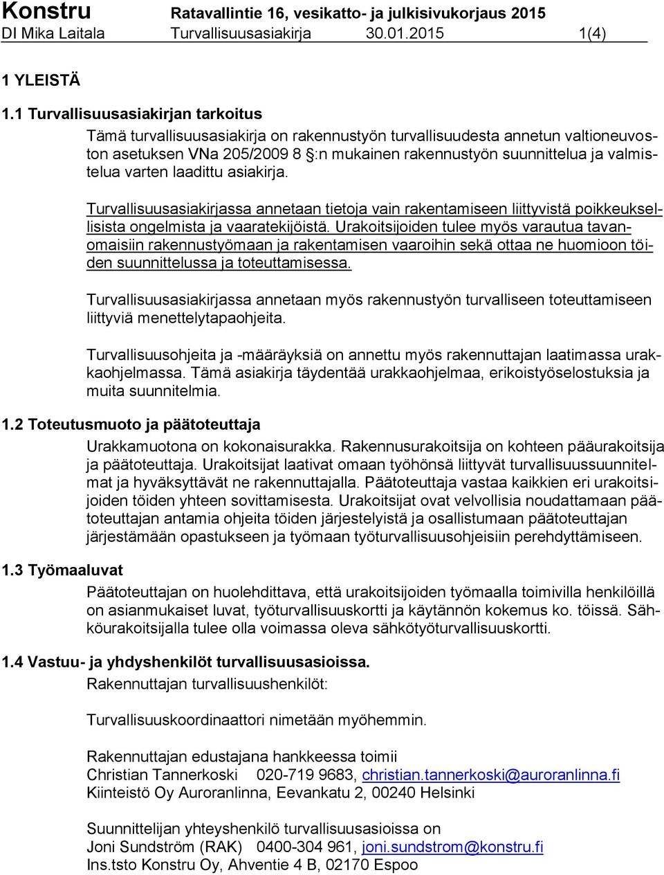 varten laadittu asiakirja. Turvallisuusasiakirjassa annetaan tietoja vain rakentamiseen liittyvistä poikkeuksellisista ongelmista ja vaaratekijöistä.