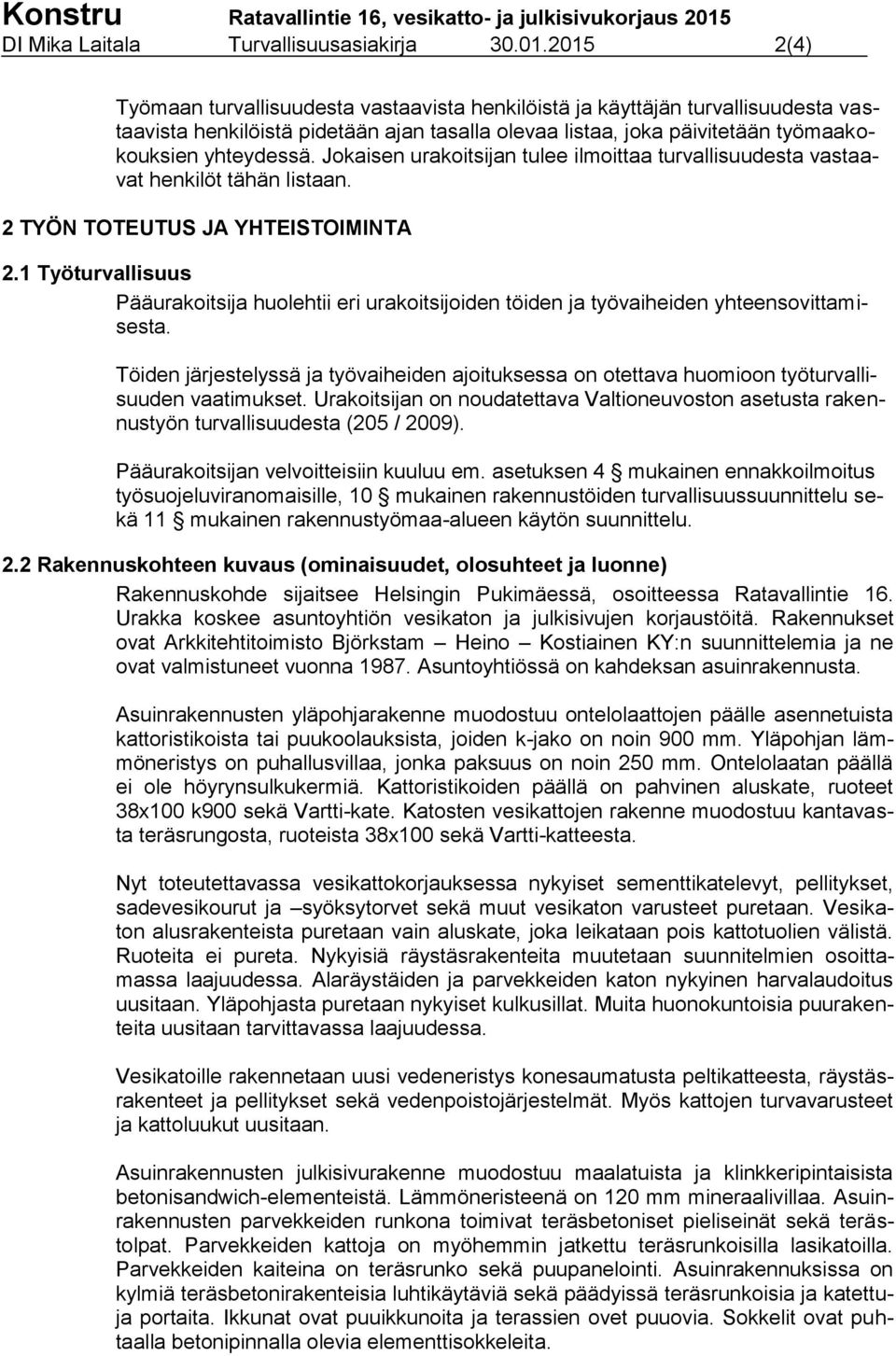 Jokaisen urakoitsijan tulee ilmoittaa turvallisuudesta vastaavat henkilöt tähän listaan. 2 TYÖN TOTEUTUS JA YHTEISTOIMINTA 2.