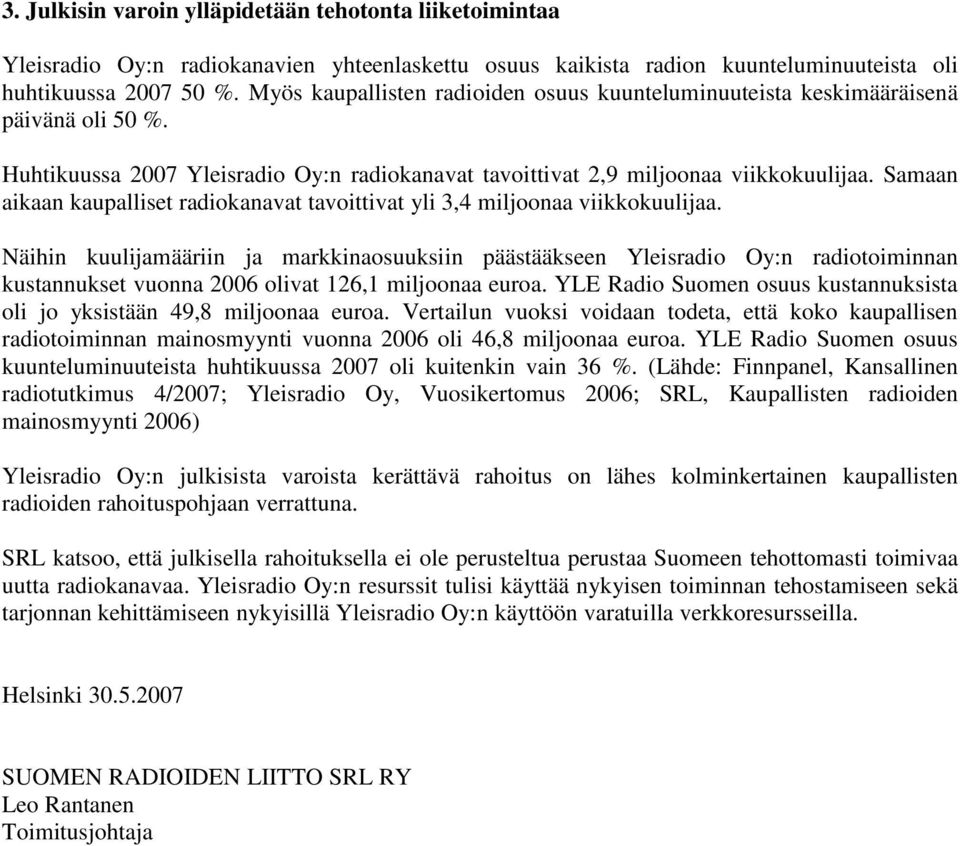 Samaan aikaan kaupalliset radiokanavat tavoittivat yli 3,4 miljoonaa viikkokuulijaa.