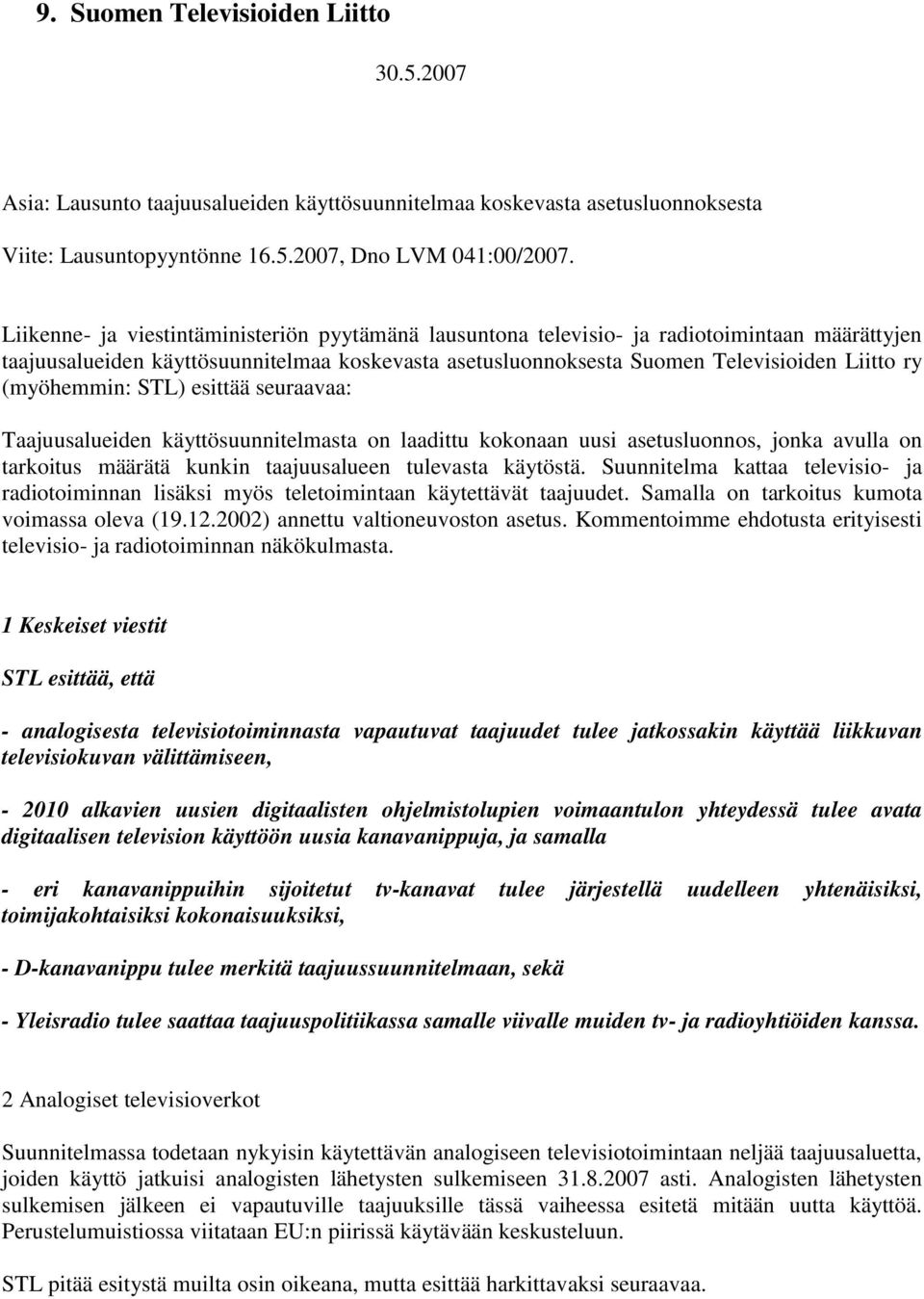 (myöhemmin: STL) esittää seuraavaa: Taajuusalueiden käyttösuunnitelmasta on laadittu kokonaan uusi asetusluonnos, jonka avulla on tarkoitus määrätä kunkin taajuusalueen tulevasta käytöstä.