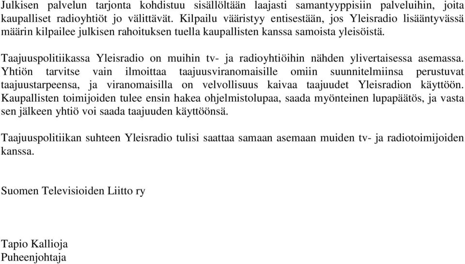 Taajuuspolitiikassa Yleisradio on muihin tv- ja radioyhtiöihin nähden ylivertaisessa asemassa.
