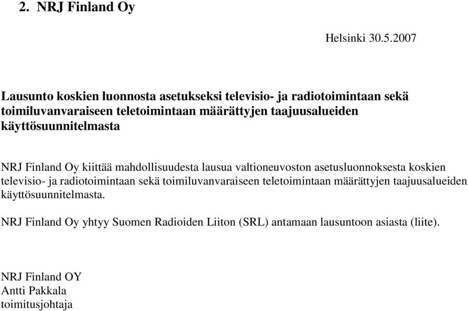 taajuusalueiden käyttösuunnitelmasta NRJ Finland Oy kiittää mahdollisuudesta lausua valtioneuvoston asetusluonnoksesta koskien