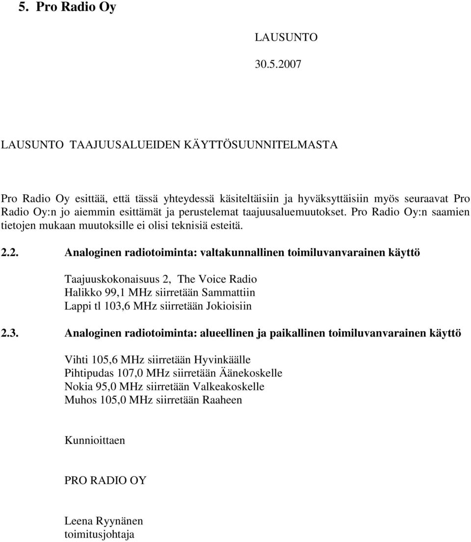 2. Analoginen radiotoiminta: valtakunnallinen toimiluvanvarainen käyttö Taajuuskokonaisuus 2, The Voice Radio Halikko 99,1 MHz siirretään Sammattiin Lappi tl 103,