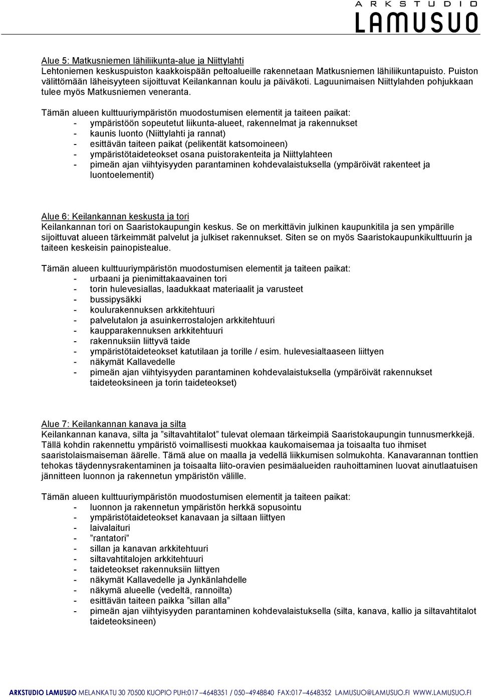 Tämän aueen kuuurympärsön muodosumsen eemen ja aeen paka: - ympärsöön sopeueu kuna-auee, rakennema ja rakennukse - kauns uono (Nyah ja ranna) - esävän aeen paka (pekenä kasomoneen) - ympärsöadeeokse