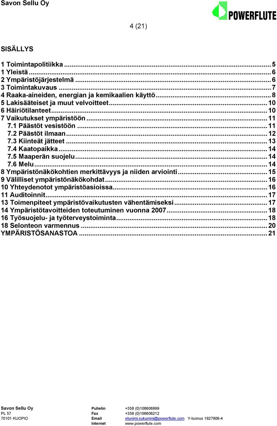 4 Kaatopaikka...14 7.5 Maaperän suojelu...14 7.6 Melu...14 8 Ympäristönäkökohtien merkittävyys ja niiden arviointi...15 9 Välilliset ympäristönäkökohdat.