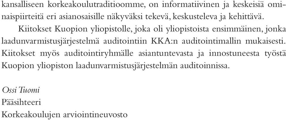 Kiitokset Kuopion yliopistolle, joka oli yliopistoista ensimmäinen, jonka laadunvarmistusjärjestelmä auditointiin KKA:n