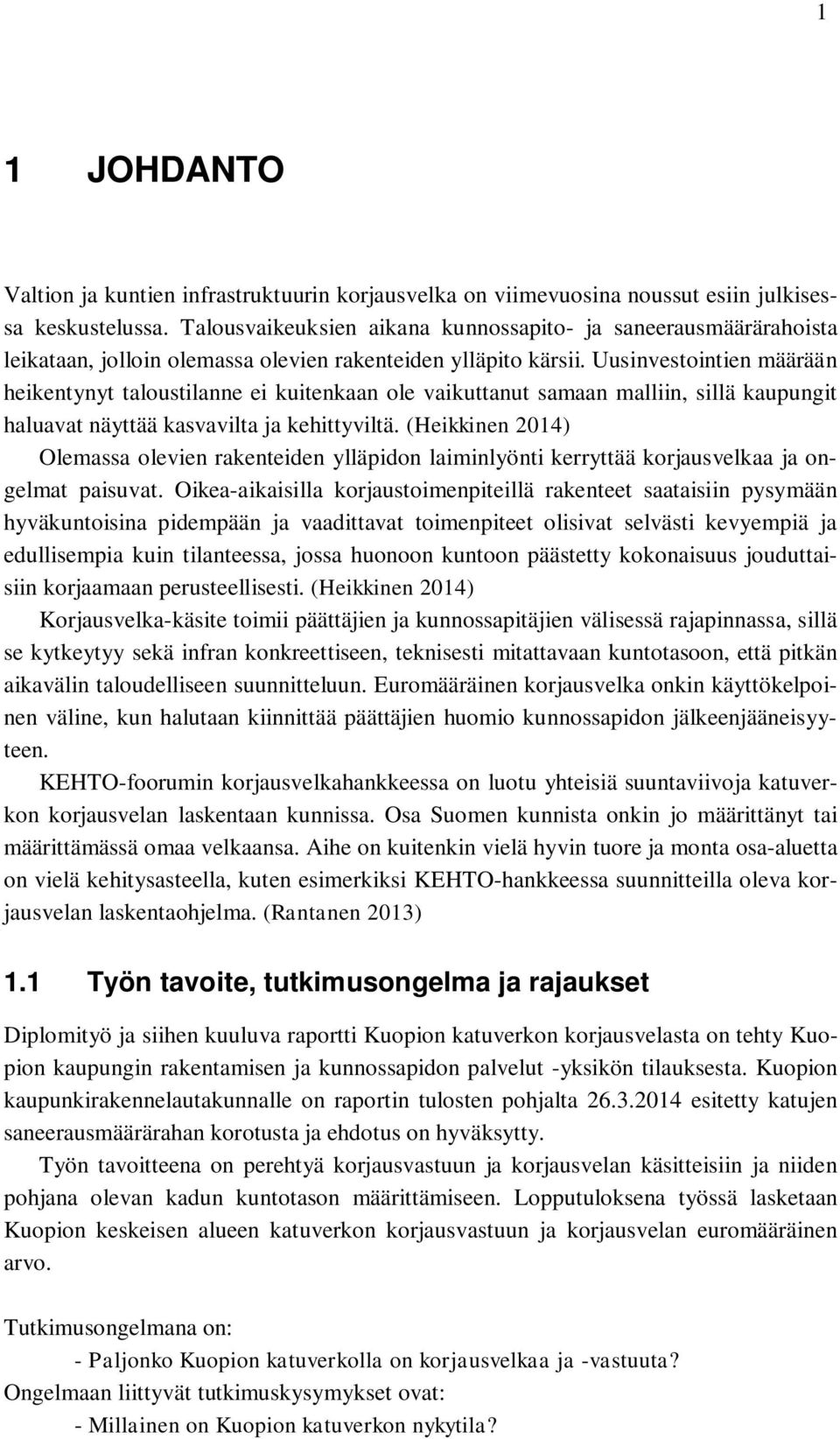 Uusinvestointien määrään heikentynyt taloustilanne ei kuitenkaan ole vaikuttanut samaan malliin, sillä kaupungit haluavat näyttää kasvavilta ja kehittyviltä.