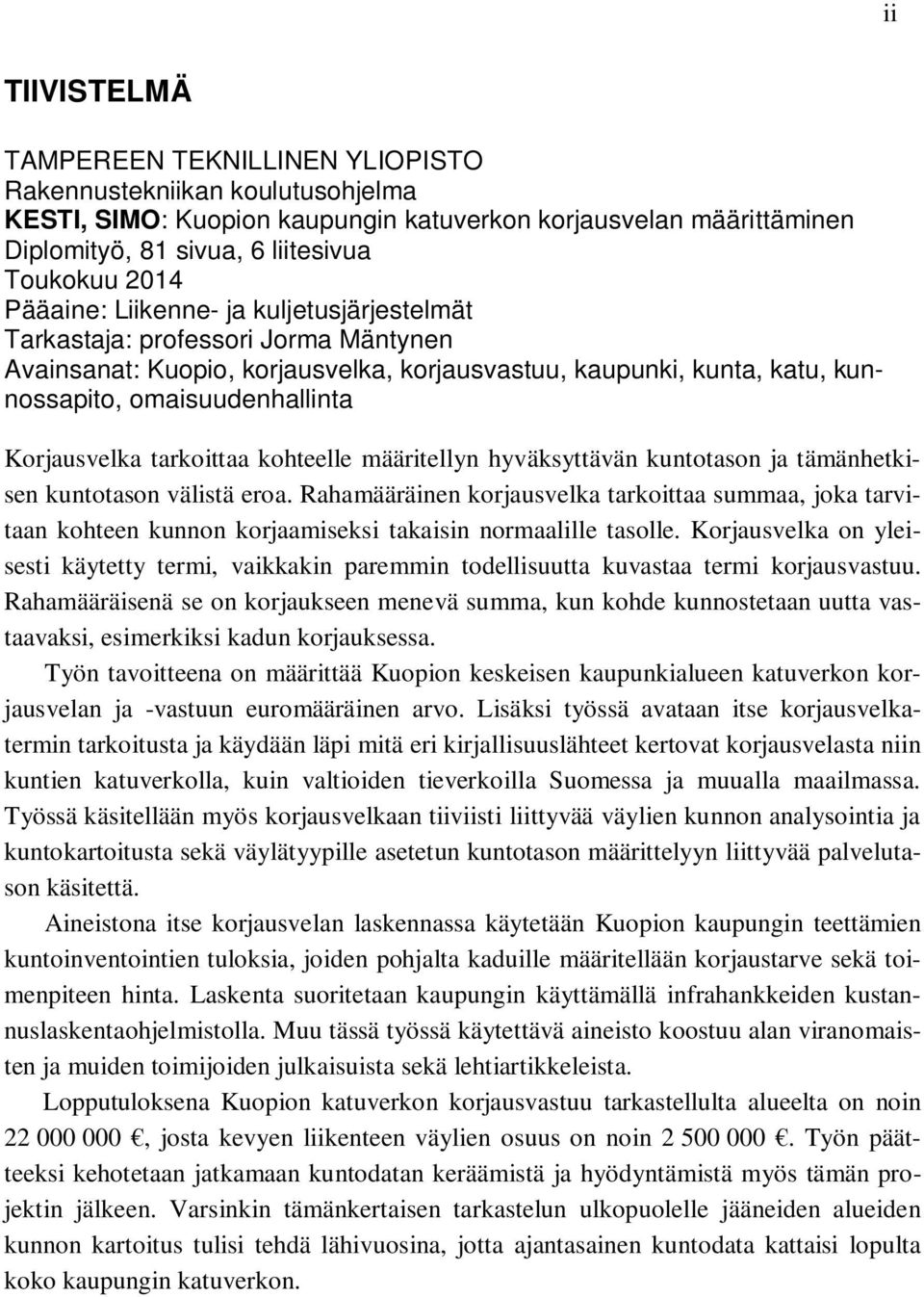 tarkoittaa kohteelle määritellyn hyväksyttävän kuntotason ja tämänhetkisen kuntotason välistä eroa.