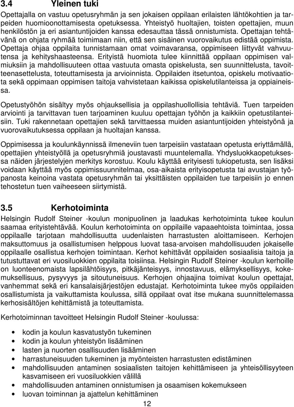 Opettajan tehtävänä on ohjata ryhmää toimimaan niin, että sen sisäinen vuorovaikutus edistää oppimista.