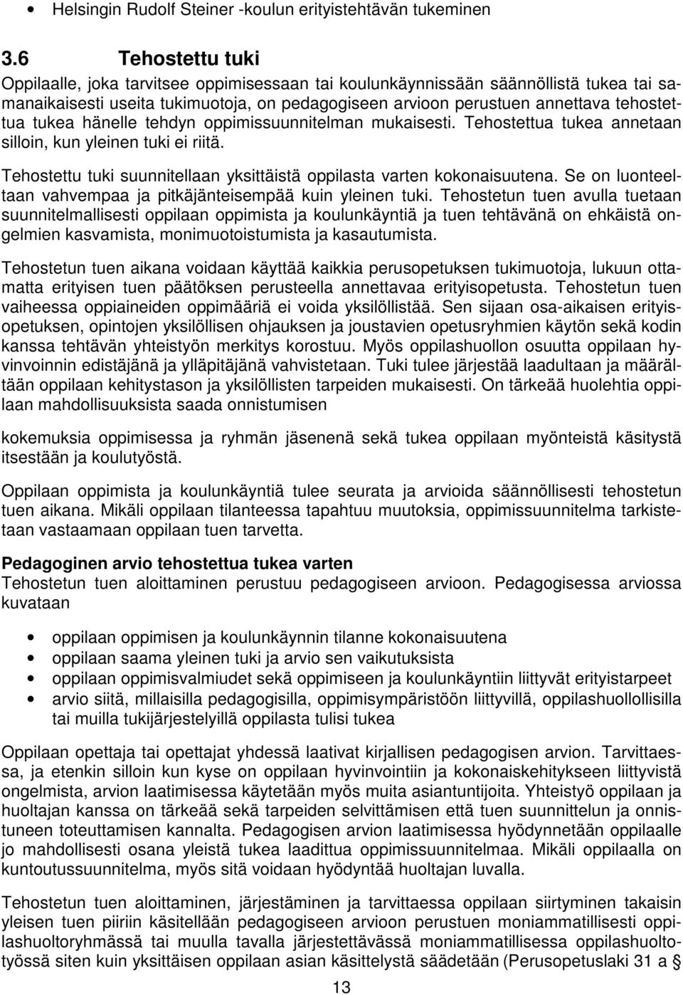 tukea hänelle tehdyn oppimissuunnitelman mukaisesti. Tehostettua tukea annetaan silloin, kun yleinen tuki ei riitä. Tehostettu tuki suunnitellaan yksittäistä oppilasta varten kokonaisuutena.