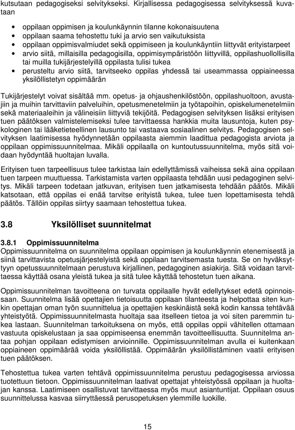 oppimiseen ja koulunkäyntiin liittyvät erityistarpeet arvio siitä, millaisilla pedagogisilla, oppimisympäristöön liittyvillä, oppilashuollollisilla tai muilla tukijärjestelyillä oppilasta tulisi