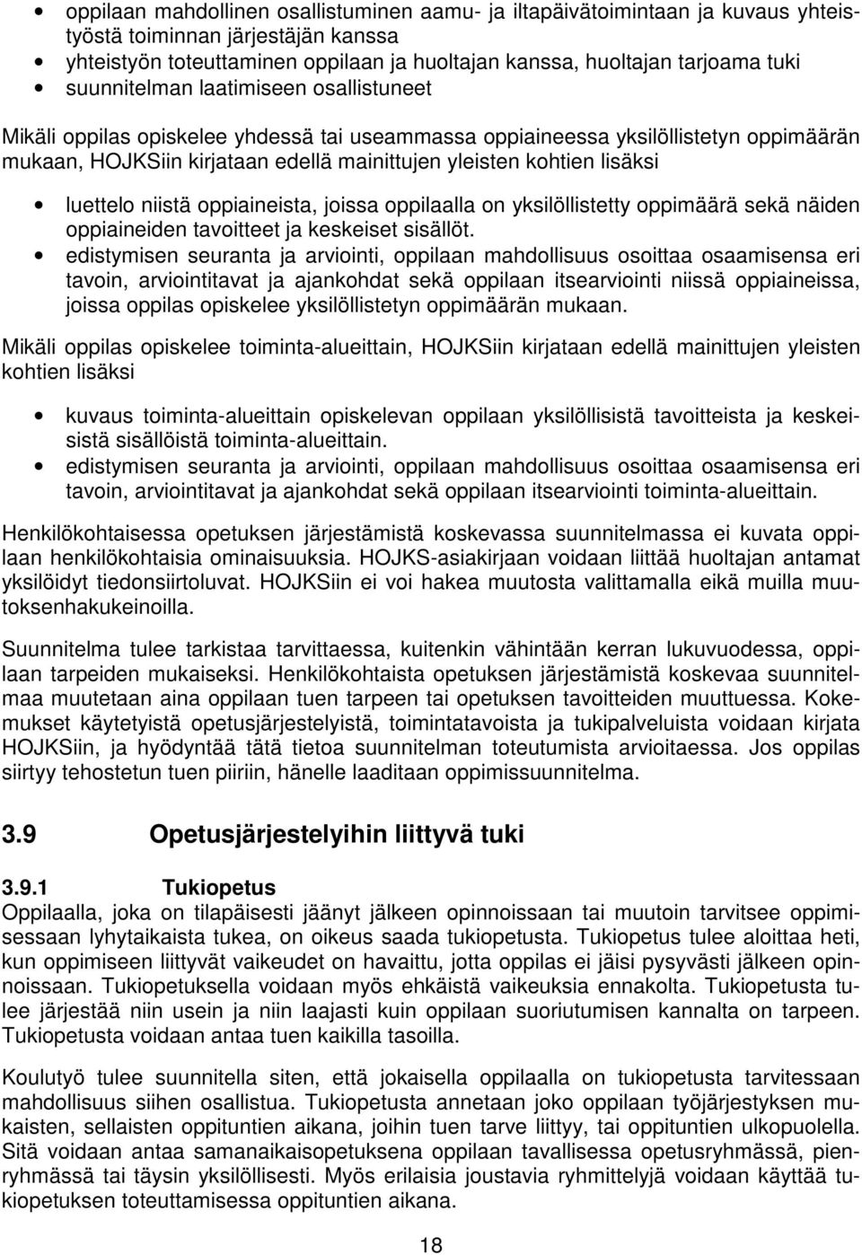 luettelo niistä oppiaineista, joissa oppilaalla on yksilöllistetty oppimäärä sekä näiden oppiaineiden tavoitteet ja keskeiset sisällöt.