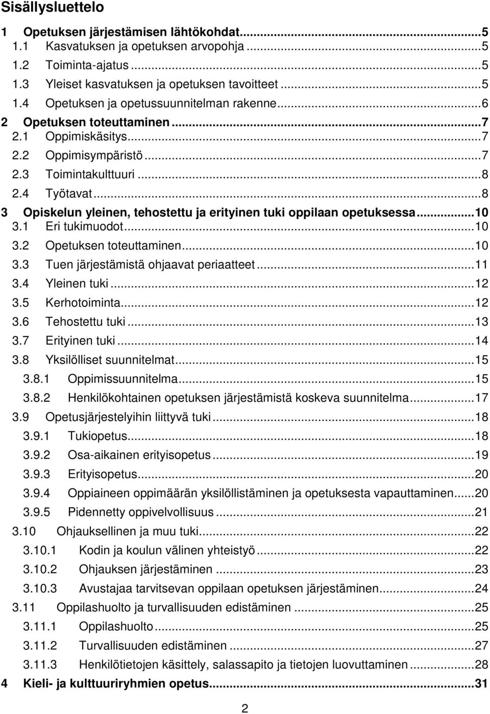 ..10 3.1 Eri tukimuodot...10 3.2 Opetuksen toteuttaminen...10 3.3 Tuen järjestämistä ohjaavat periaatteet...11 3.4 Yleinen tuki...12 3.5 Kerhotoiminta...12 3.6 Tehostettu tuki...13 3.7 Erityinen tuki.