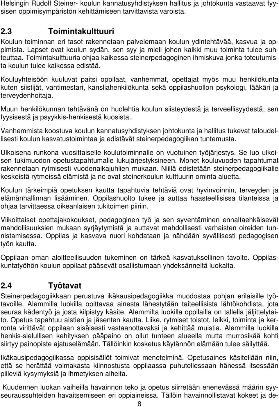 Toimintakulttuuria ohjaa kaikessa steinerpedagoginen ihmiskuva jonka toteutumista koulun tulee kaikessa edistää.