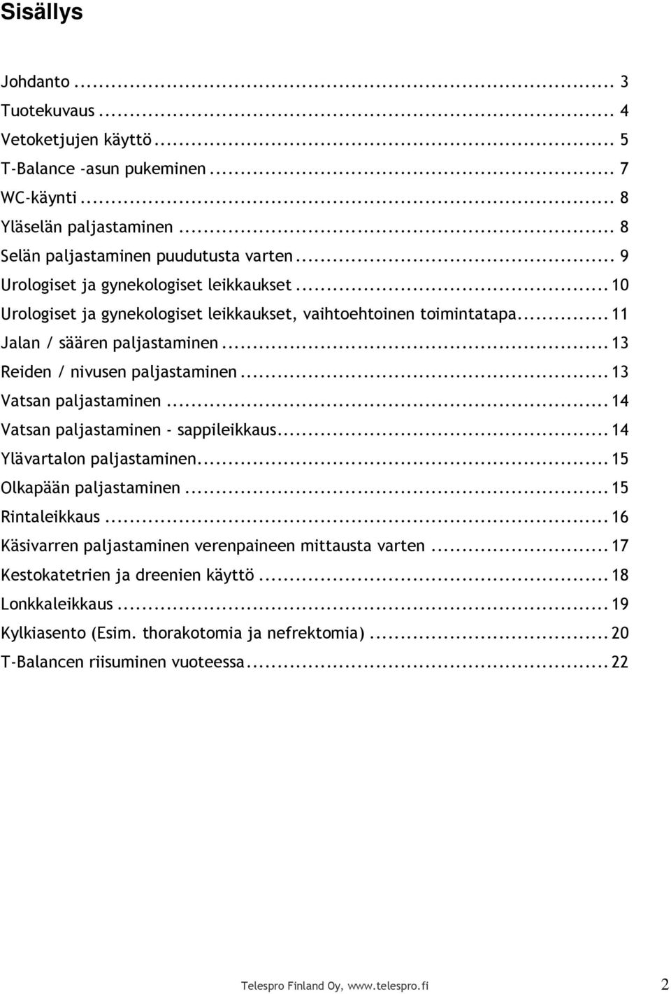 .. 13 Vatsan paljastaminen... 14 Vatsan paljastaminen - sappileikkaus... 14 Ylävartalon paljastaminen... 15 Olkapään paljastaminen... 15 Rintaleikkaus.