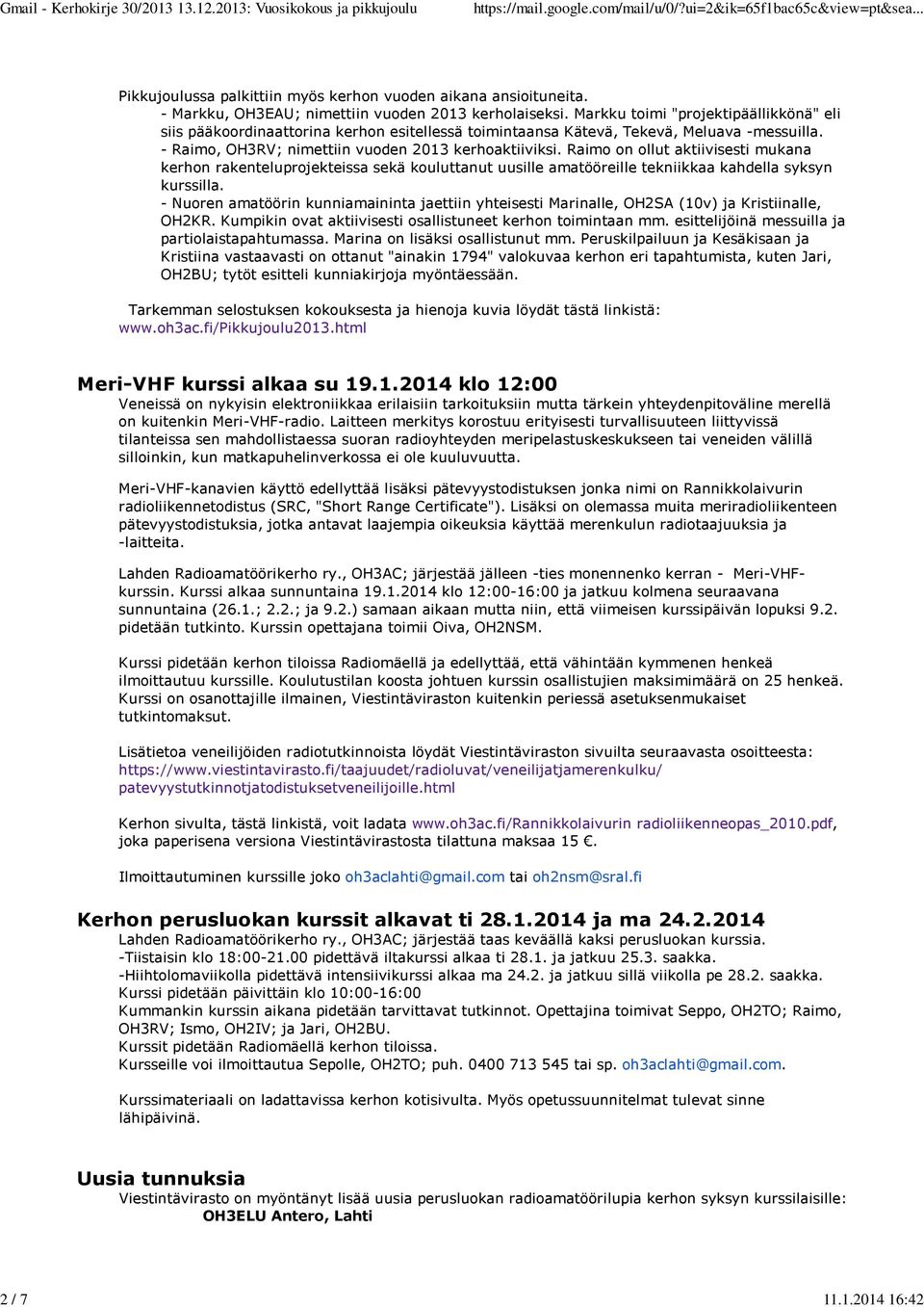 Raimo on ollut aktiivisesti mukana kerhon rakenteluprojekteissa sekä kouluttanut uusille amatööreille tekniikkaa kahdella syksyn kurssilla.