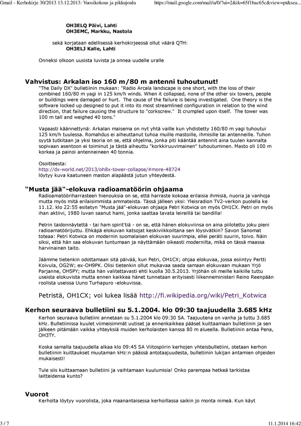 Vahvistus: Arkalan iso 160 m/80 m antenni tuhoutunut! "The Daily DX" bulletiinin mukaan: "Radio Arcala landscape is one short, with the loss of their combined 160/80 m yagi in 125 km/h winds.