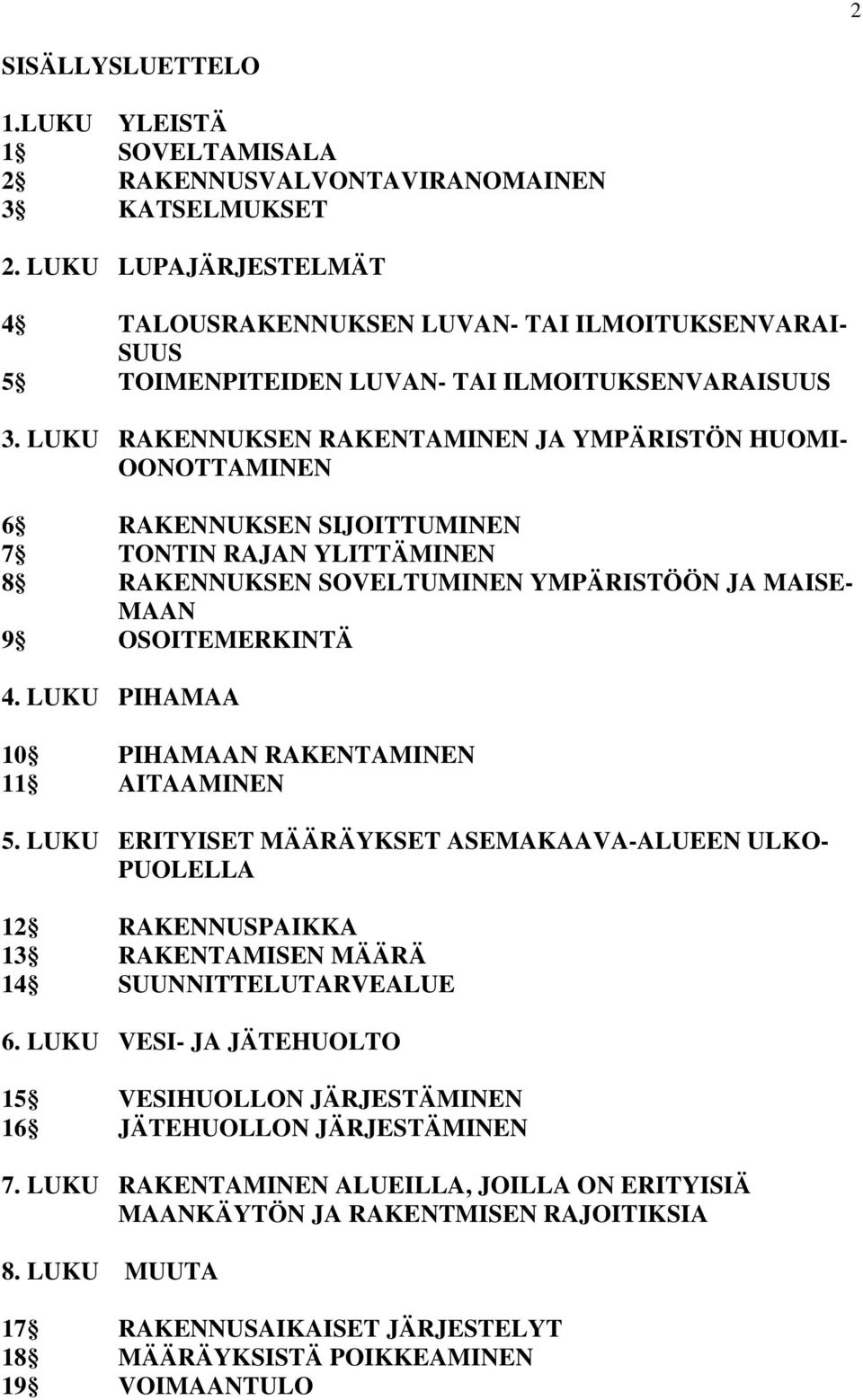 LUKU RAKENNUKSEN RAKENTAMINEN JA YMPÄRISTÖN HUOMI- OONOTTAMINEN 6 RAKENNUKSEN SIJOITTUMINEN 7 TONTIN RAJAN YLITTÄMINEN 8 RAKENNUKSEN SOVELTUMINEN YMPÄRISTÖÖN JA MAISE- MAAN 9 OSOITEMERKINTÄ 4.